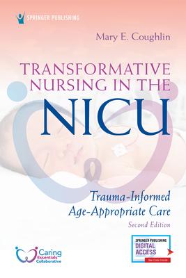 Transformative Nursing in the Nicu, Second Edition: Trauma-Informed, Age-Appropriate Care