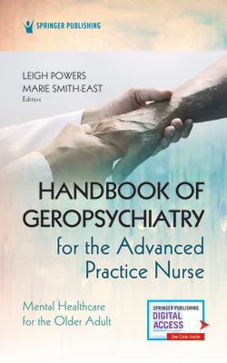 Handbook of Geropsychiatry for the Advanced Practice Nurse: Mental Health Care for the Older Adult