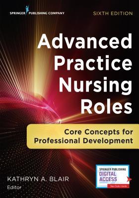 Advanced Practice Nursing Roles: Core Concepts for Professional Development