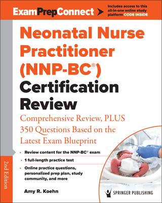 Neonatal Nurse Practitioner (Nnp-Bc(r)) Certification Review: Comprehensive Review, Plus 350 Questions Based on the Latest Exam Blueprint