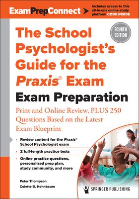 The School Psychologist's Guide for the Praxis(r) Exam: Exam Preparation - Print and Online Review, Plus 370 Questions Based on the Latest Exam Bluepr