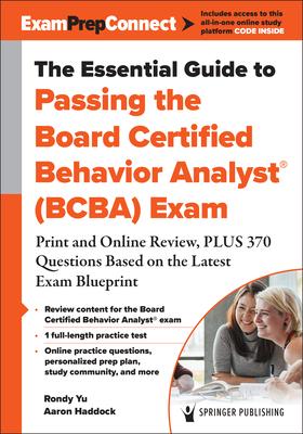 The Essential Guide to Passing the Board Certified Behavior Analyst(r) (Bcba) Exam: Print and Online Review, Plus 370 Questions Based on the Latest Ex