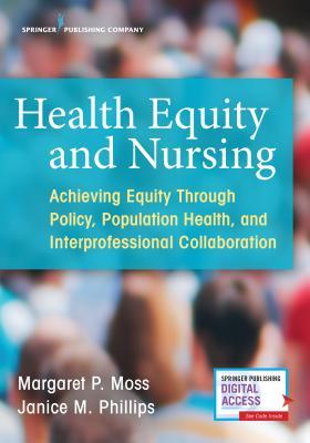 Health Equity and Nursing: Achieving Equity Through Policy, Population Health, and Interprofessional Collaboration