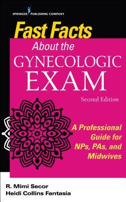 Fast Facts about the Gynecologic Exam: A Professional Guide for Nps, Pas, and Midwives