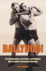 Ballyhoo!: The Roughhousers, Con Artists, and Wildmen Who Invented Professional Wrestling Subscription