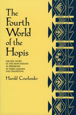 The Fourth World of the Hopis: The Epic Story of the Hopi Indians as Preserved in Their Legends and Traditions