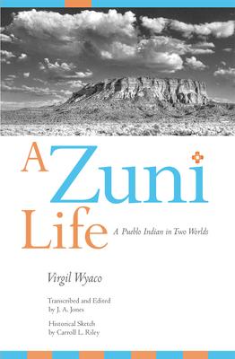 A Zuni Life: A Pueblo Indian in Two Worlds