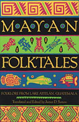 Mayan Folktales: Folklore from Lake Atitln, Guatemala