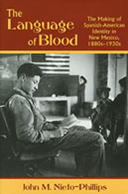 Language of Blood: The Making of Spanish-American Identity in New Mexico, 1880s-1930s Subscription