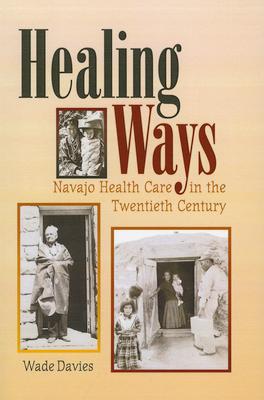 Healing Ways: Navajo Health Care in the Twentieth Century