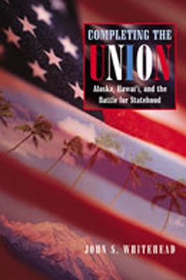 Completing the Union: Alaska, Hawai'i, and the Battle for Statehood Subscription