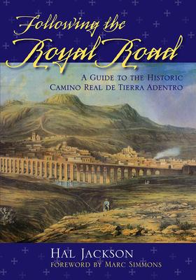 Following the Royal Road: A Guide to the Historic Camino Real de Tierra Adentro