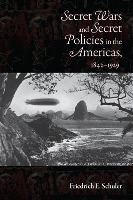 Secret Wars and Secrets Policies in the Americas, 1842-1929 Subscription
