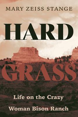 Hard Grass: Life on the Crazy Woman Bison Ranch