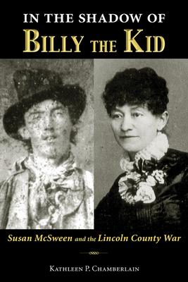 In the Shadow of Billy the Kid: Susan McSween and the Lincoln County War