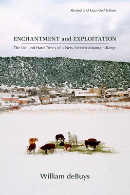 Enchantment and Exploitation: The Life and Hard Times of a New Mexico Mountain Range, Revised and Expanded Edition