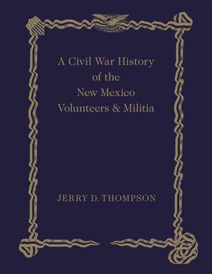 A Civil War History of the New Mexico Volunteers and Militia