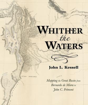 Whither the Waters: Mapping the Great Basin from Bernardo de Miera to John C. Frmont