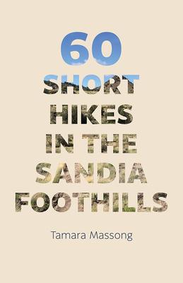 60 Short Hikes in the Sandia Foothills