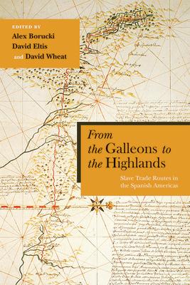 From the Galleons to the Highlands: Slave Trade Routes in the Spanish Americas