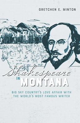 Shakespeare in Montana: Big Sky Country's Love Affair with the World's Most Famous Writer