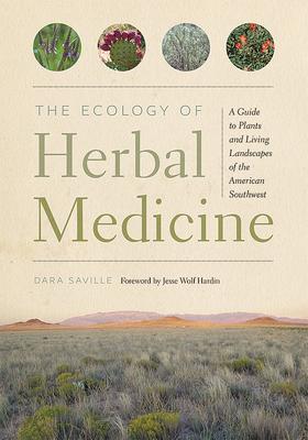 The Ecology of Herbal Medicine: A Guide to Plants and Living Landscapes of the American Southwest