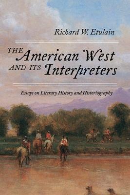 The American West and Its Interpreters: Essays on Literary History and Historiography