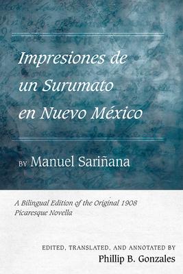 Impresiones de Un Surumato En Nuevo Mxico by Manuel Sariana: A Bilingual Edition of the Original 1908 Picaresque Novella