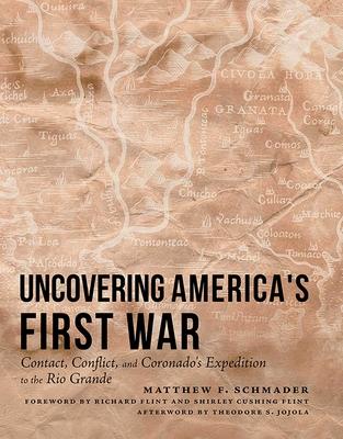 Uncovering America's First War: Contact, Conflict, and Coronado's Expedition to the Rio Grande