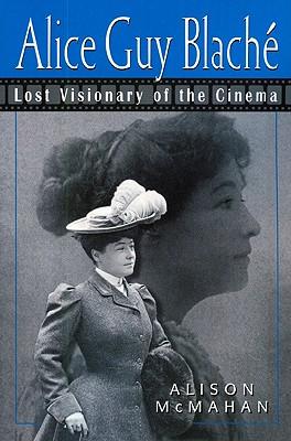 Alice Guy Blach: Lost Visionary of the Cinema