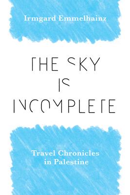 Sky Is Incomplete: Travel Chronicles in Palestine