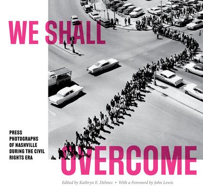 We Shall Overcome: Press Photographs of Nashville During the Civil Rights Era