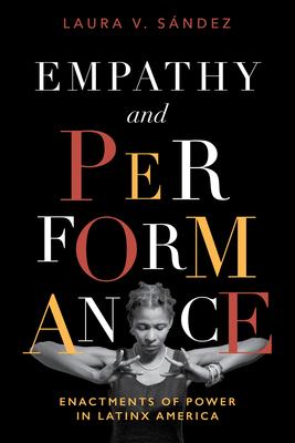 Empathy and Performance: Enactments of Power in Latinx America