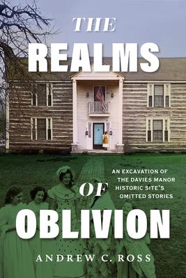 The Realms of Oblivion: An Excavation of the Davies Manor Historic Site's Omitted Stories