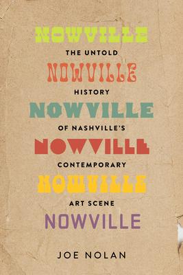 Nowville: The Untold History of Nashville's Contemporary Art Scene