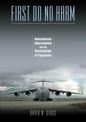 First Do No Harm: Humanitarian Intervention and the Destruction of Yugoslavia Subscription