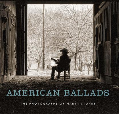 American Ballads: The Photographs of Marty Stuart