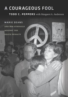 A Courageous Fool: Marie Deans and Her Struggle Against the Death Penalty