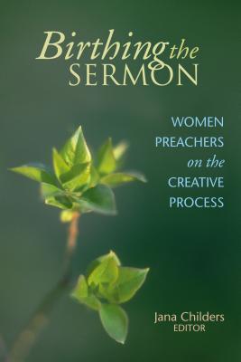 Birthing the Sermon: Women Preachers on the Creative Process