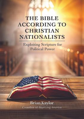 The Bible According to Christian Nationalists: Exploiting Scripture for Political Power Subscription