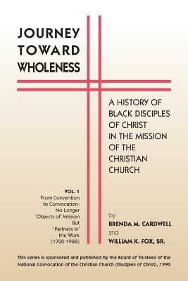 Journey Towards Wholeness: A History of Black Disciples of Christ in the Mission of the Christian Church