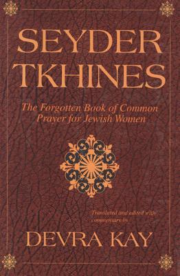 Seyder Tkhines: The Forgotten Book of Common Prayer for Jewish Women