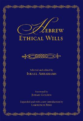 Hebrew Ethical Wills: Selected and Edited by Israel Abrahams, Volumes I and II