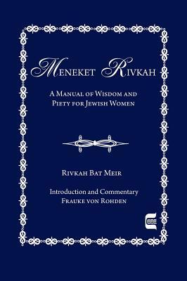 The Meneket Rivkah: A Manual of Wisdom and Piety for Jewish Women