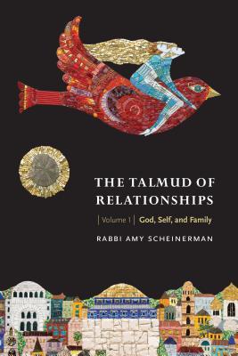 The Talmud of Relationships, Volume 1: God, Self, and Family Volume 1