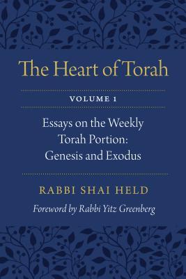 The Heart of Torah, Volume 1: Essays on the Weekly Torah Portion: Genesis and Exodus Volume 1