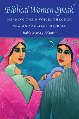 Biblical Women Speak: Hearing Their Voices Through New and Ancient Midrash