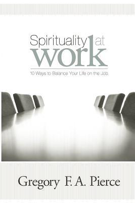 Spirituality at Work: 10 Ways to Balance Your Life on the Job