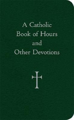 A Catholic Book of Hours and Other Devotions