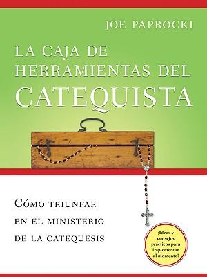 La Caja de Herramientas del Catequista: Cmo Triunfar En El Ministerio de la Catequesis